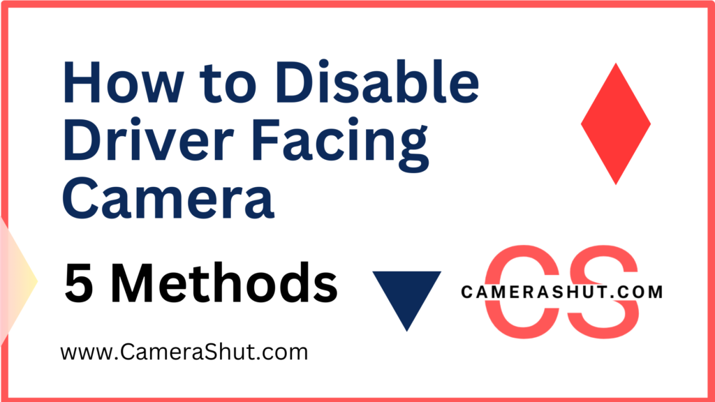 How to Disable Driver Facing Camera | 5 Easy Methods 2024