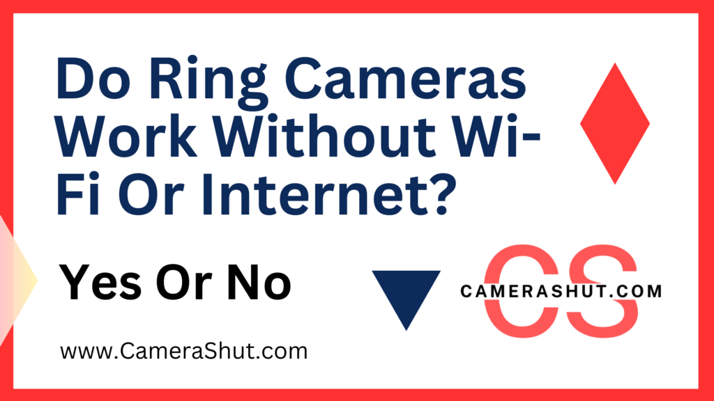 Do Ring Cameras Work Without Wi-Fi Or Internet?