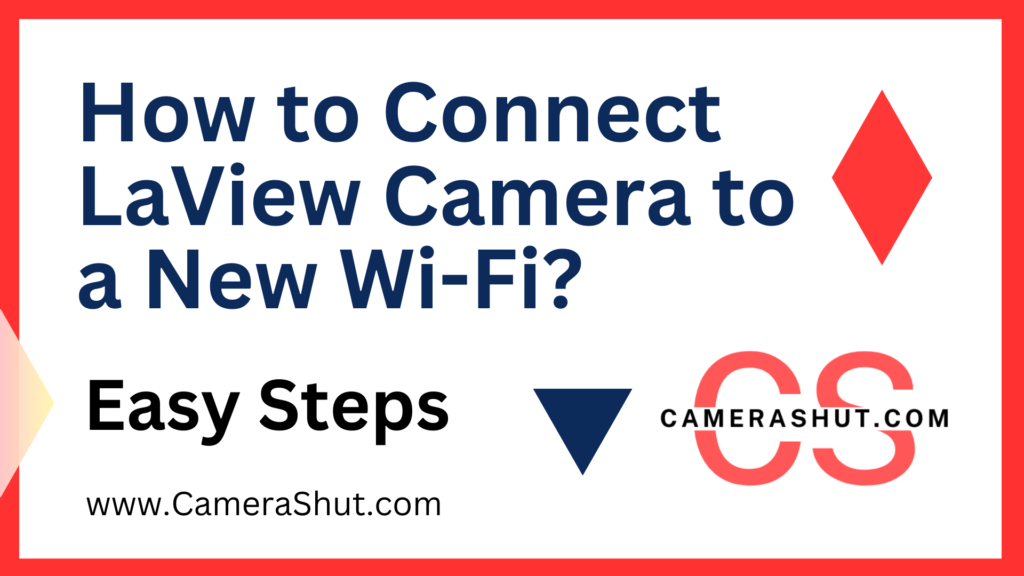 How to Connect LaView Camera to a New Wi-Fi?