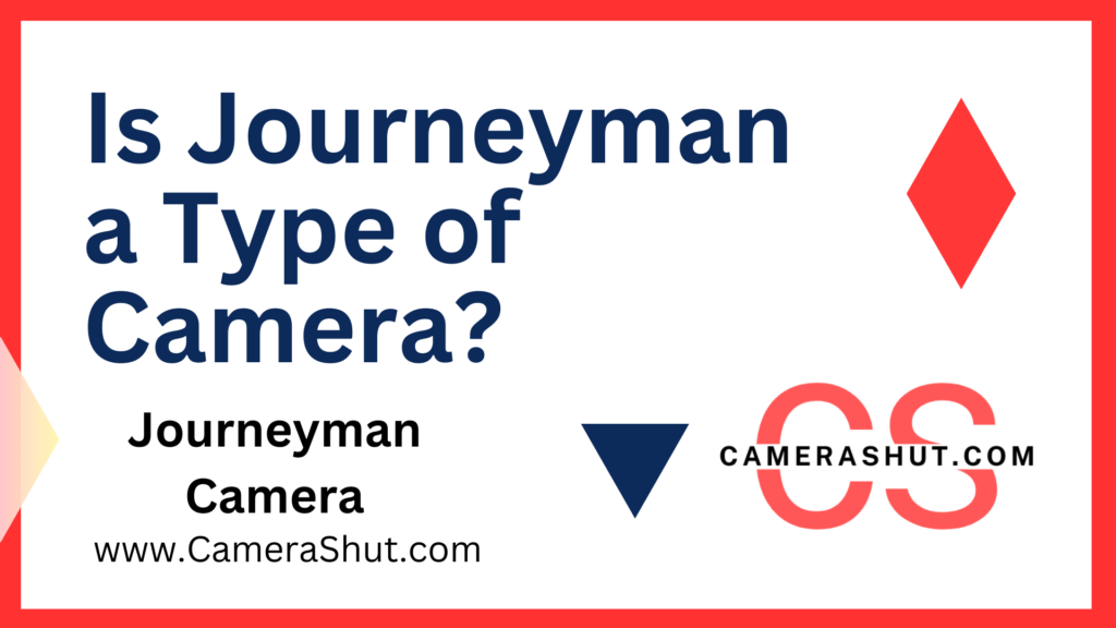 Journeyman Camera: Is Journeyman a Type of Camera? Full Guide