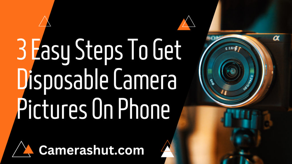 3 Easy Steps To Get Disposable Camera Pictures On Phone