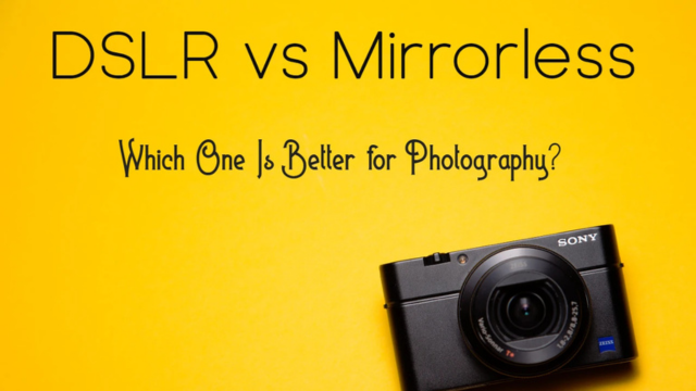 DSLR vs Mirrorless Camera (2024) Which One Is Better for Photography?