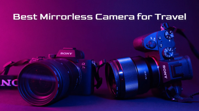 Best Mirrorless Camera for Travel 2025